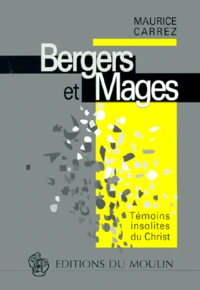 Bergers Et Mages. Temoins Insolites Du Christ