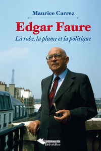 Maurice Carrez - Edgar Faure - La robe, la plume et la politique.