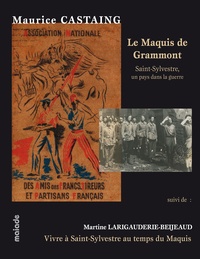 Maurice Castaing et Martine Larigauderie-Beijeaud - Le Maquis de Grammont : Saint-Sylvestre, un pays dans la guerre - Suivi de Vivre à Saint-Sylvestre au temps du Maquis.