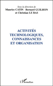 Maurice Catin et Bernard Guilhon - Activites Technologiques, Connaissances Et Organisation.