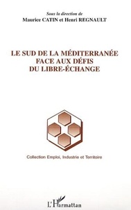 Maurice Catin et Henri Regnault - Le sud de la Méditerranée face aux défis du libre-échange.