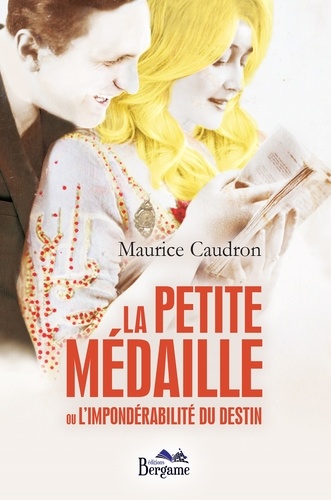 Maurice Caudron - La petite médaille ou l'impondérabilité du destin.