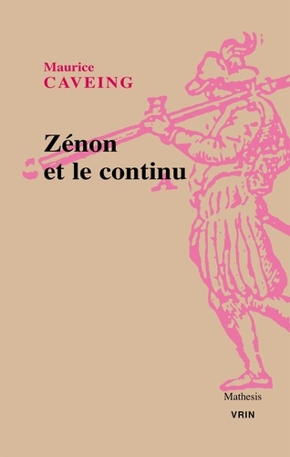 Maurice Caveing - Zénon et le continu - Etude historique et critique des Fragments et Témoignages.