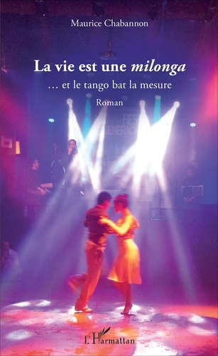 La vie est une milonga. ... et le tango bat la mesure - Roman