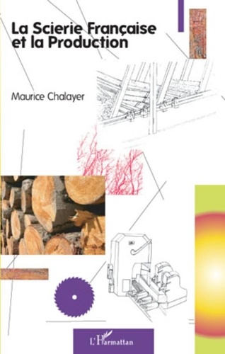 Maurice Chalayer - La scierie française et la production.
