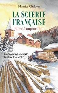 Maurice Chalayer - La scierie française - D'hier à aujourd'hui.