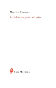 Maurice Chappaz - Le valais au gosier de grive.