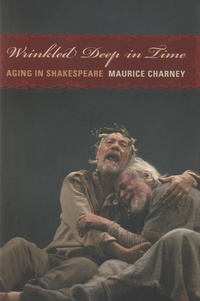 Maurice Charney - Wrinkled Deep in Time - Aging in Shakespeare.