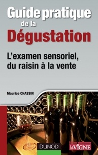 Maurice Chassin - Guide pratique de la dégustation - L'examen sensoriel, du raisin à la vente.