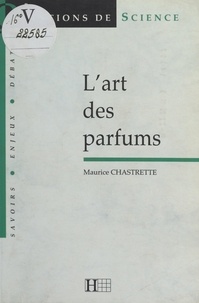 Maurice Chastrette et Dominique Lecourt - L'art des parfums.