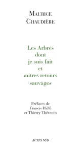 Maurice Chaudière - Les Arbres dont je suis fait et autres retours sauvages.