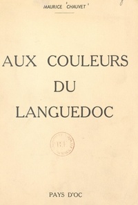Maurice Chauvet - Aux couleurs du Languedoc.
