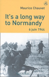 Maurice Chauvet - It's a long way to Normandy, 6 juin 1944 - Le débarquement vu par un des 177 du commando Kieffer.