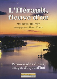 Maurice Chauvet - L'Hérault, fleuve d'or - Promenades d'hier, images d'aujourd'hui.