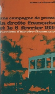 Maurice Chavardès et Marc Ferro - Une campagne de presse - La droite française et le 6 février 1934.
