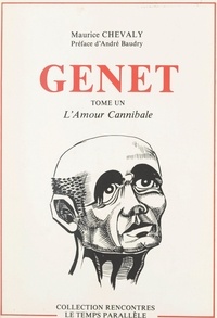 Maurice Chevaly et André Baudry - Genet (1). L'amour cannibale.