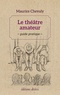 Maurice Chevaly - Le théâtre amateur - Guide pratique.