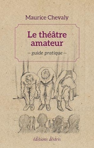 Le théâtre amateur. Guide pratique