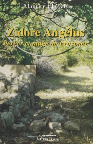 Zidore Angélus. Berger et mage de Provence