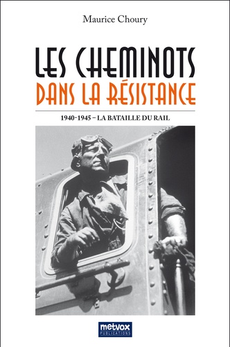 Les cheminots dans la Résistance. La Bataille du Rail 1940-1945