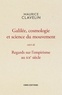 Maurice Clavelin - Galilée, cosmologie et science du mouvement suivi de Regards sur l'empirisme au XXe siècle.