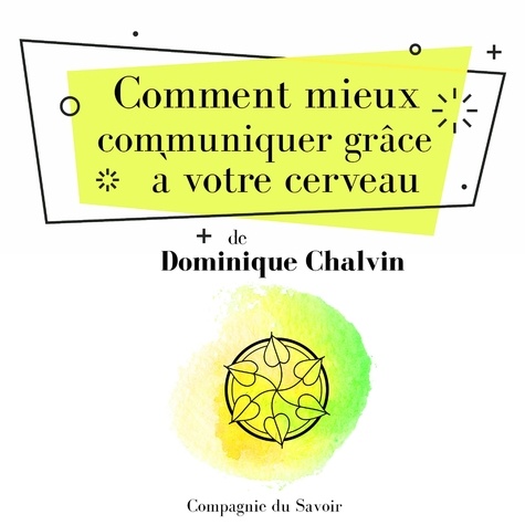 Maurice Clément-Faivre et Dominique Chalvin - Comment mieux communiquer grâce à votre cerveau.