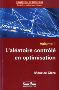 Maurice Clerc - Les métaheuristiques - Volume 1, L'aléatoire contrôlé en optimisation.
