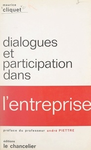 Maurice Cliquet et André Piettre - Dialogues et participation dans l'entreprise.