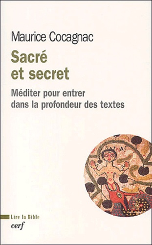 Maurice Cocagnac - Sacre Et Secret. Mediter Pour Entrer Dans La Profondeur Des Textes.