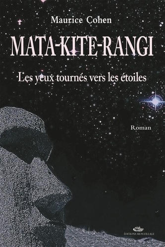 Maurice Cohen - Mata kite rangi - Tome 1, Les yeux tournés vers les étoiles.
