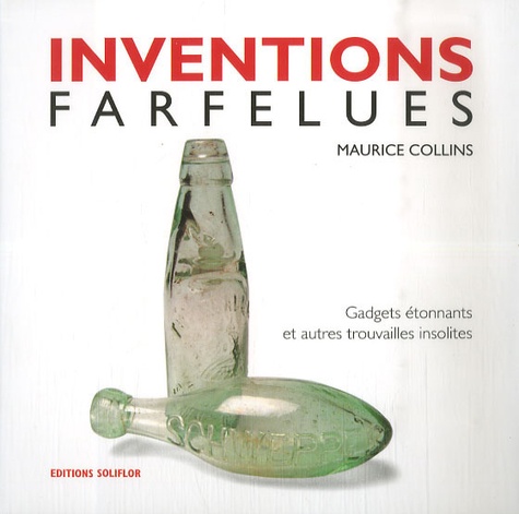 Maurice Collins - Inventions farfelues - Gadgets étonnants et autres trouvailles insolites.