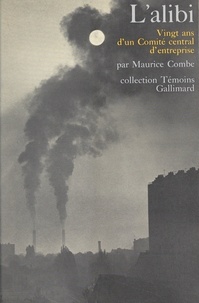 Maurice Combe - L'alibi - Vingt ans d'un Comité Central d'Entreprise.