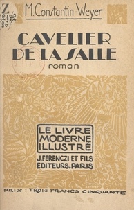 Maurice Constantin-Weyer et Gérard Cochet - Cavelier de la Salle.