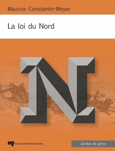 Maurice Constantin-Weyer - La loi du Nord - Ou Telle qu'elle était en son vivant.