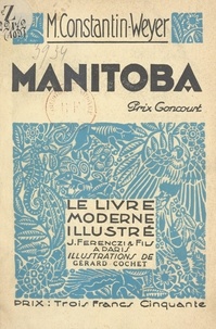 Maurice Constantin-Weyer et Pierre Arnaud - Manitoba.