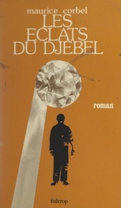 Maurice Corbel - Les éclats du djebel.