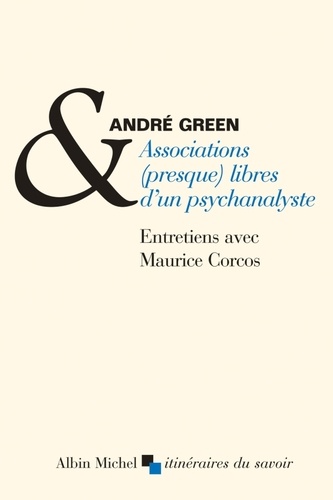 Maurice Corcos et ANDRE GREEN - Associations (presque) libres d'un psychanalyste.