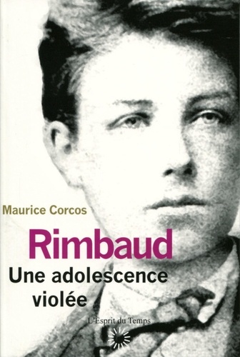 Maurice Corcos - Rimbaud, une adolescence violée.