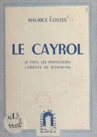 Maurice Costes - Le Cayrol - Le pays, les institutions, l'abbaye de Bonneval.