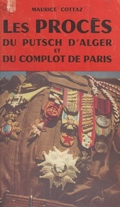 Maurice Cottaz et Yves Le Déliou - Les procès du putsch d'Alger et du complot de Paris - Avec huit planches hors-texte.