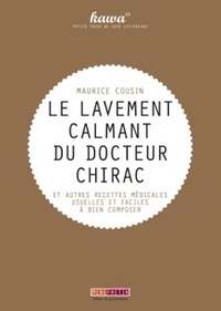 Le lavement calmant du docteur Chirac - Et autres recettes médicales usuelles et faciles à bien composer.pdf