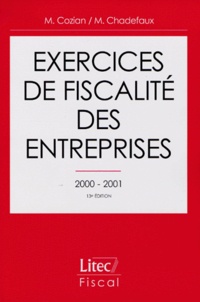 Maurice Cozian et Martial Chadefaux - Exercices de fiscalité des entreprises - Edition 2000-2001.