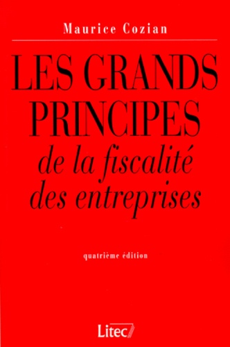 Maurice Cozian - Les Grands Principes De La Fiscalite Des Entreprises. 4eme Edition 1999.