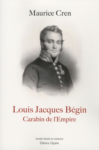 Maurice Cren - Louis Jacques Bégin (1793-1859) - Carabin de lEmpire.