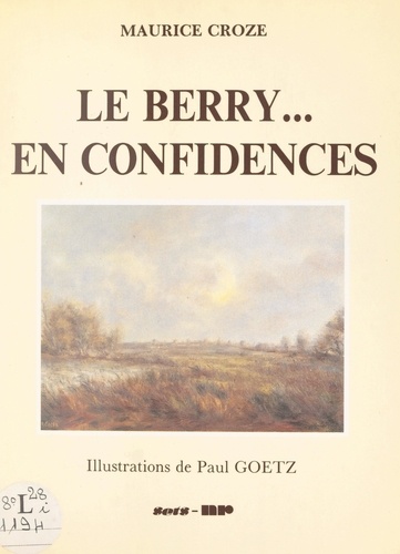 Le Berry... en confidences. D'arbres, de pierres et d'eaux... Illustré de 42 dessins de Paul Goetz
