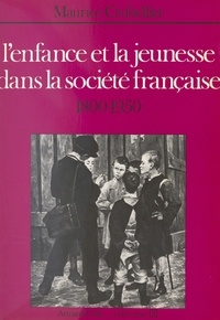 Maurice Crubellier et René Rémond - L'enfance et la jeunesse dans la société française - 1800-1950.