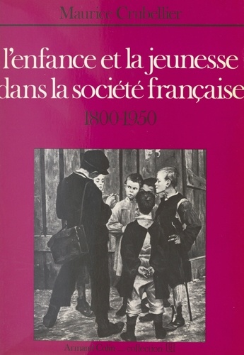 L'enfance et la jeunesse dans la société française. 1800-1950
