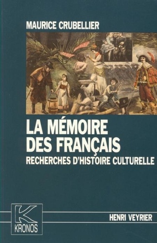 Maurice Crubellier - La mémoire des Français - Recherches d'histoire culturelle - Kronos N° 11.