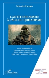 Maurice Cusson - L'antiterrorisme à l'âge du djihadisme.