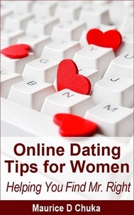  Maurice D. Chuka - Online Dating Tips for Women - Helping You Find Mr. Right.
